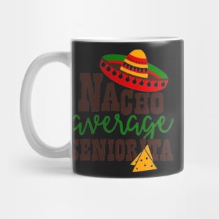 Nacho Average seniorita, Great Gift Idea Mug